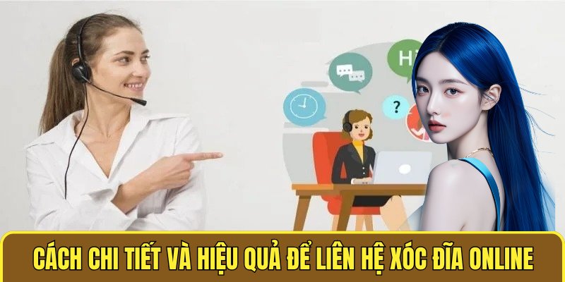  Cách chi tiết và hiệu quả để liên hệ XÓC ĐĨA ONLINE  
